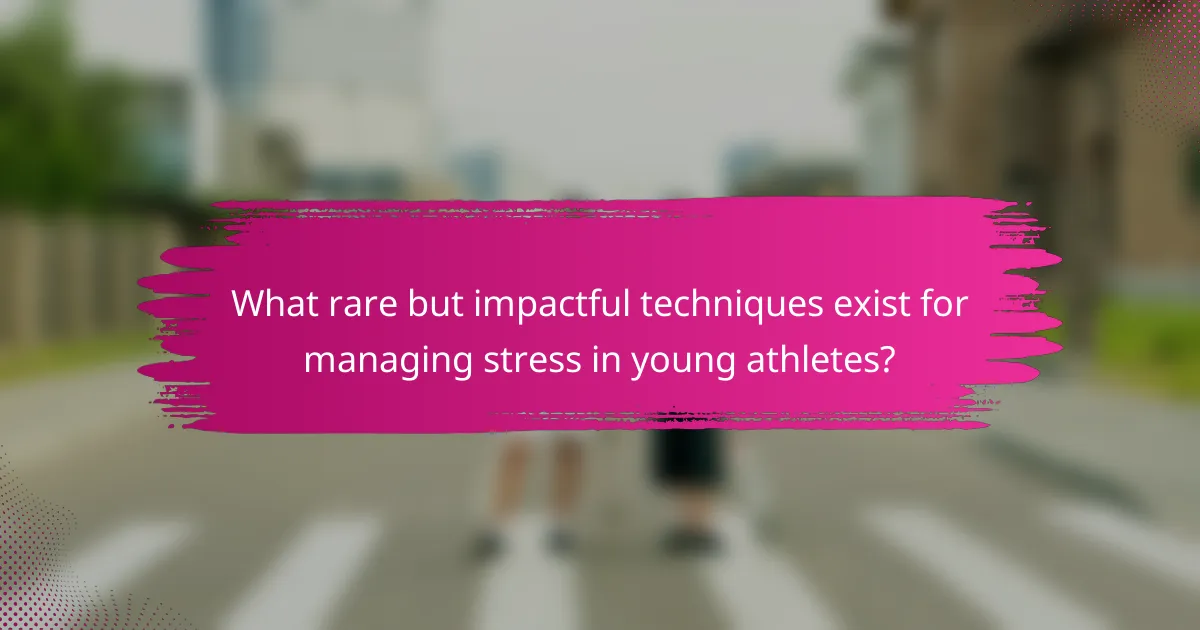 What rare but impactful techniques exist for managing stress in young athletes?