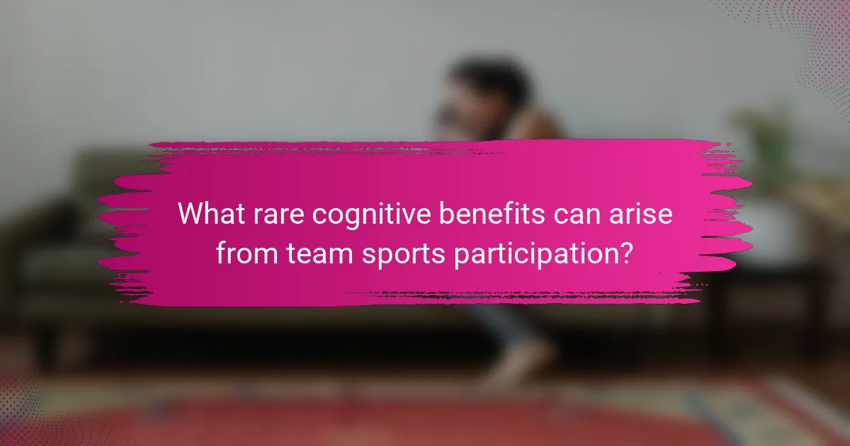 What rare cognitive benefits can arise from team sports participation?