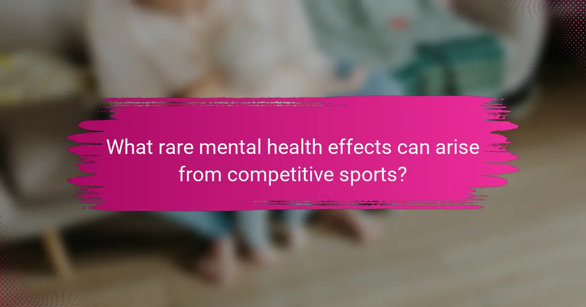 What rare mental health effects can arise from competitive sports?