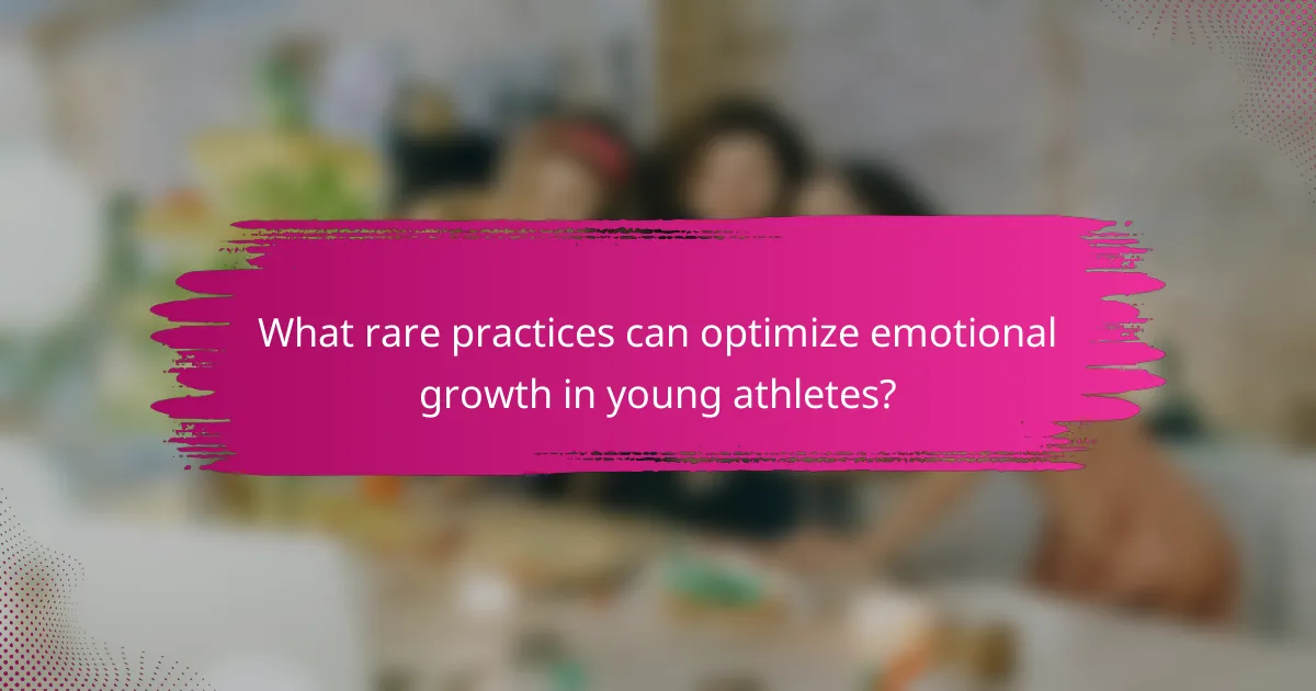 What rare practices can optimize emotional growth in young athletes?