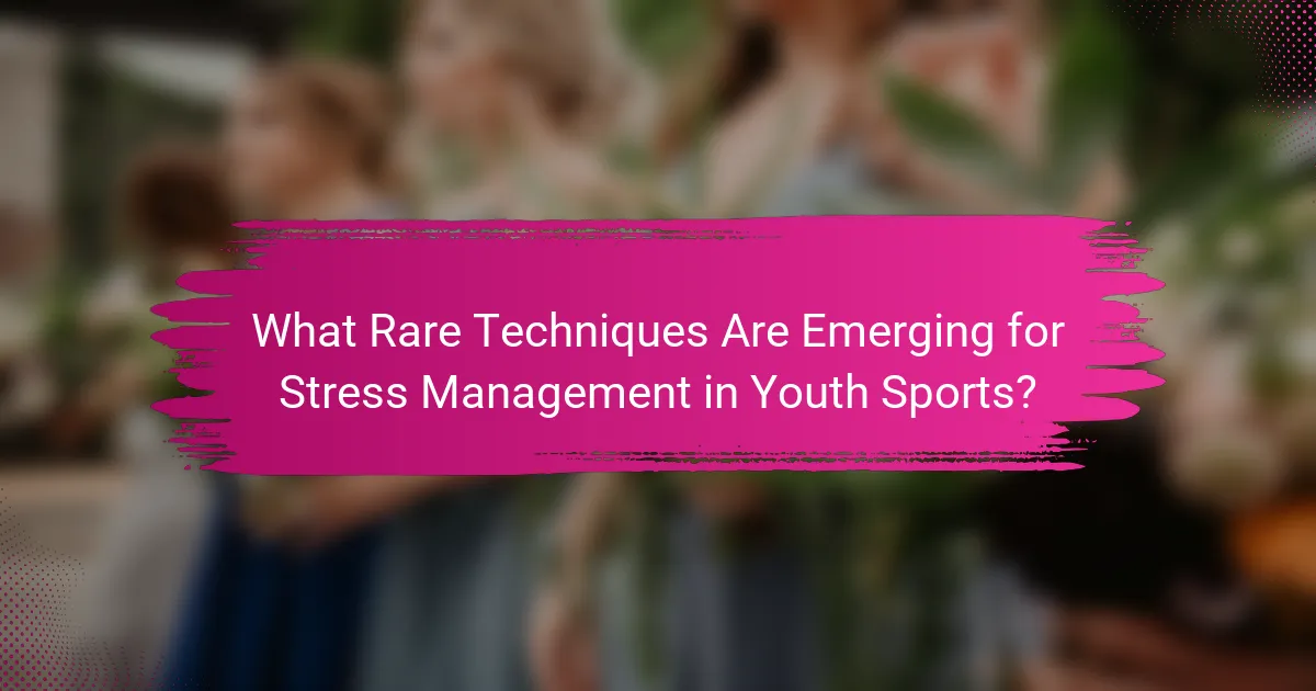 What Rare Techniques Are Emerging for Stress Management in Youth Sports?