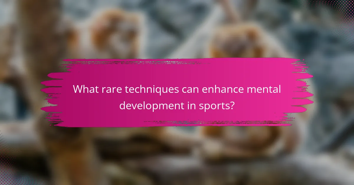 What rare techniques can enhance mental development in sports?