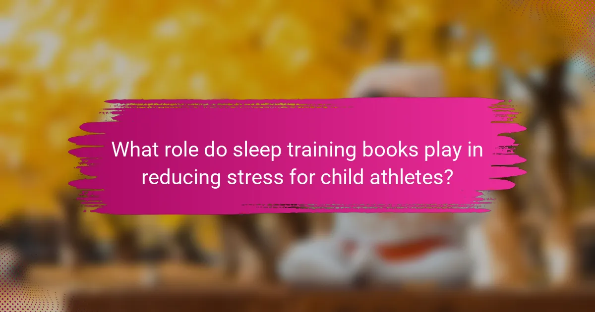 What role do sleep training books play in reducing stress for child athletes?