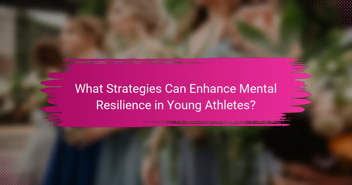 What Strategies Can Enhance Mental Resilience in Young Athletes?