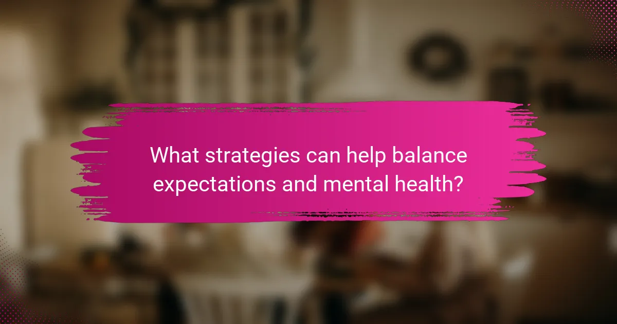What strategies can help balance expectations and mental health?