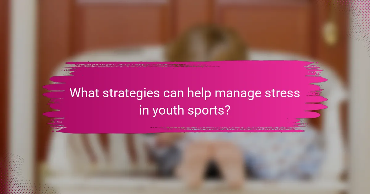 What strategies can help manage stress in youth sports?
