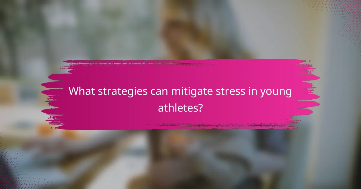 What strategies can mitigate stress in young athletes?