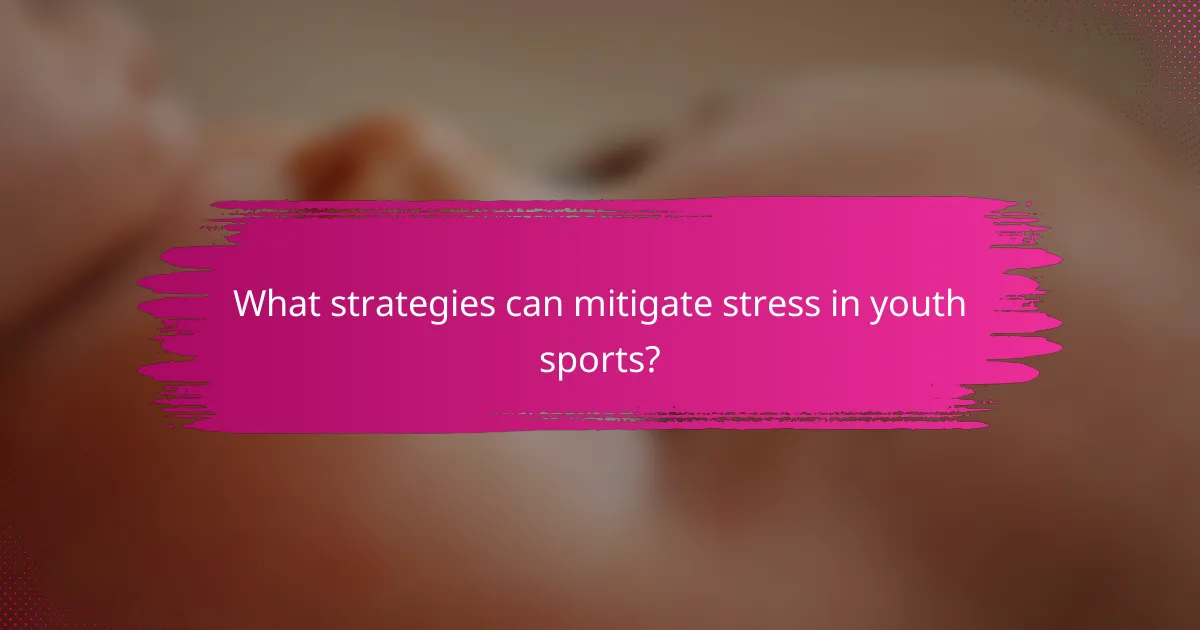 What strategies can mitigate stress in youth sports?