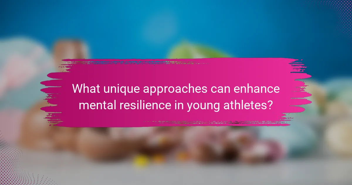 What unique approaches can enhance mental resilience in young athletes?