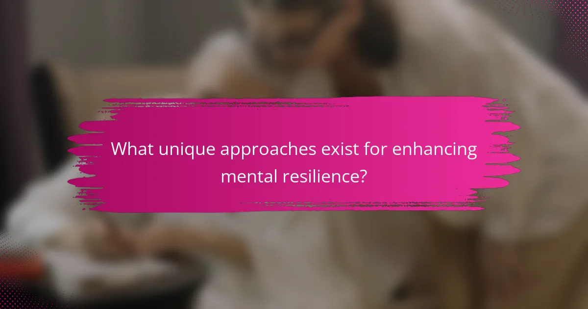 What unique approaches exist for enhancing mental resilience?