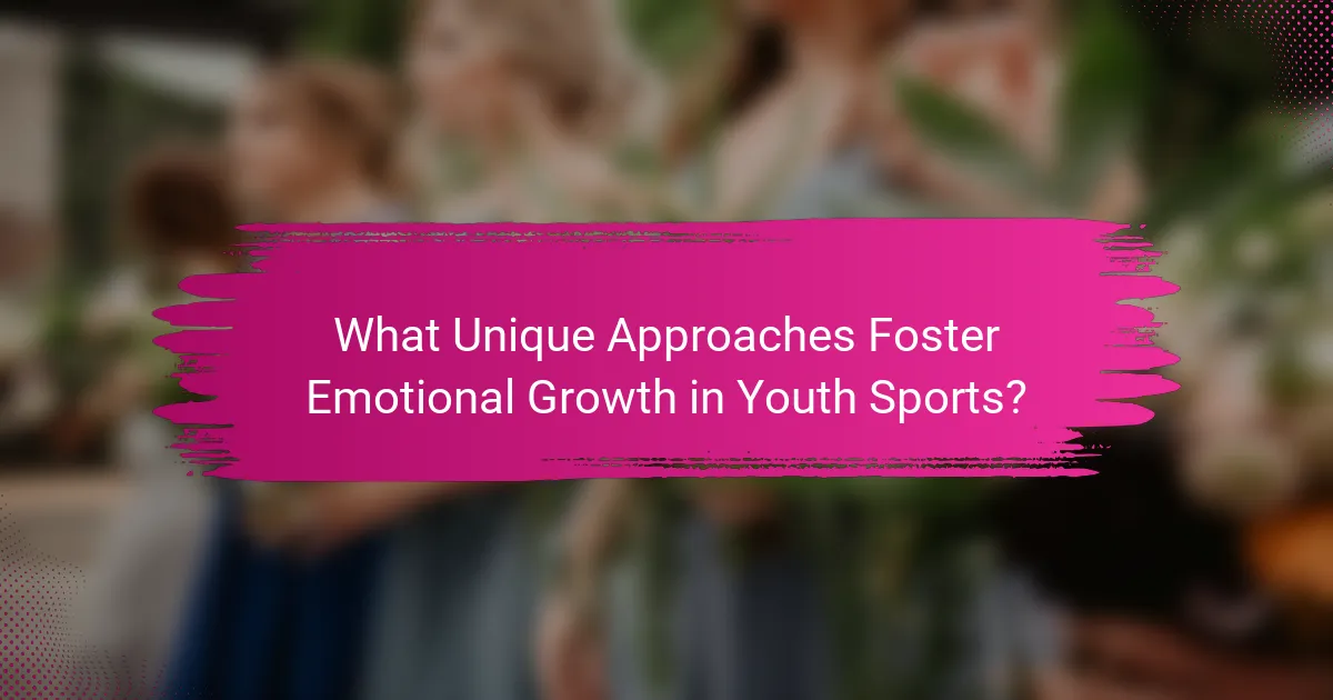What Unique Approaches Foster Emotional Growth in Youth Sports?