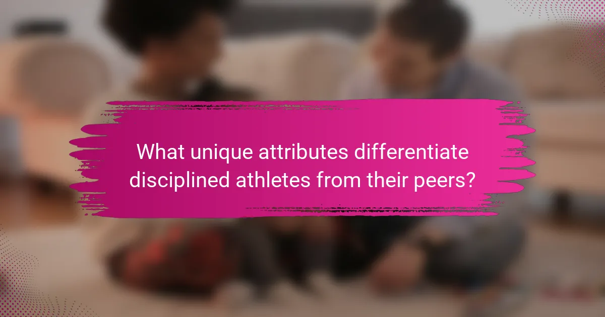 What unique attributes differentiate disciplined athletes from their peers?