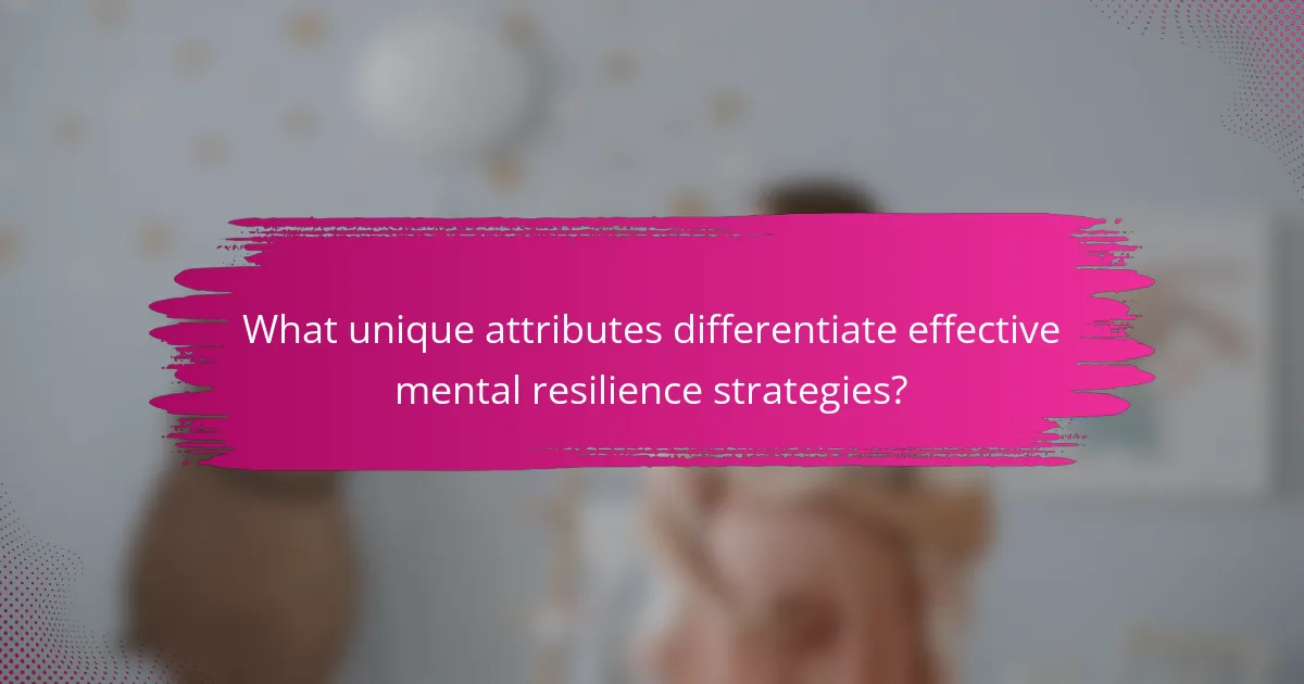 What unique attributes differentiate effective mental resilience strategies?