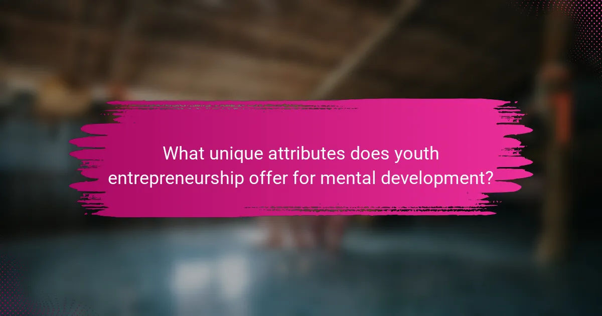 What unique attributes does youth entrepreneurship offer for mental development?
