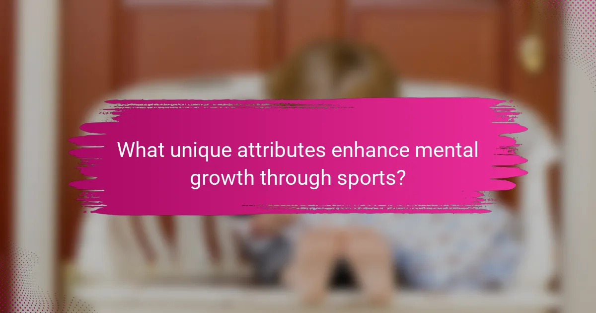 What unique attributes enhance mental growth through sports?