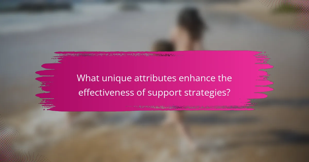 What unique attributes enhance the effectiveness of support strategies?