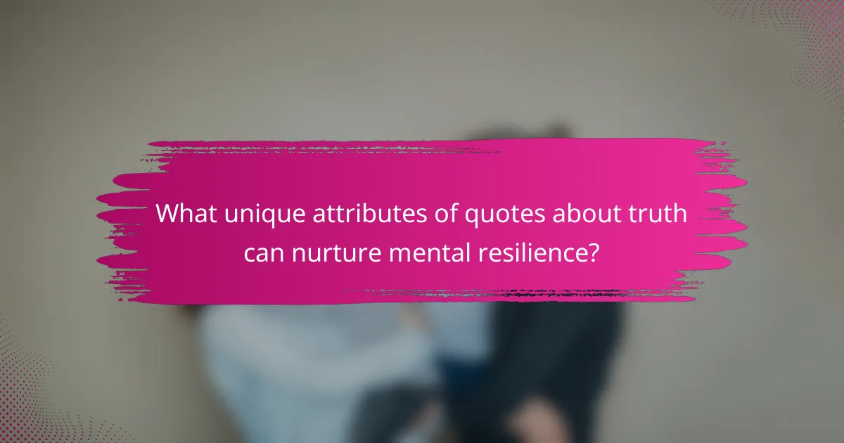 What unique attributes of quotes about truth can nurture mental resilience?