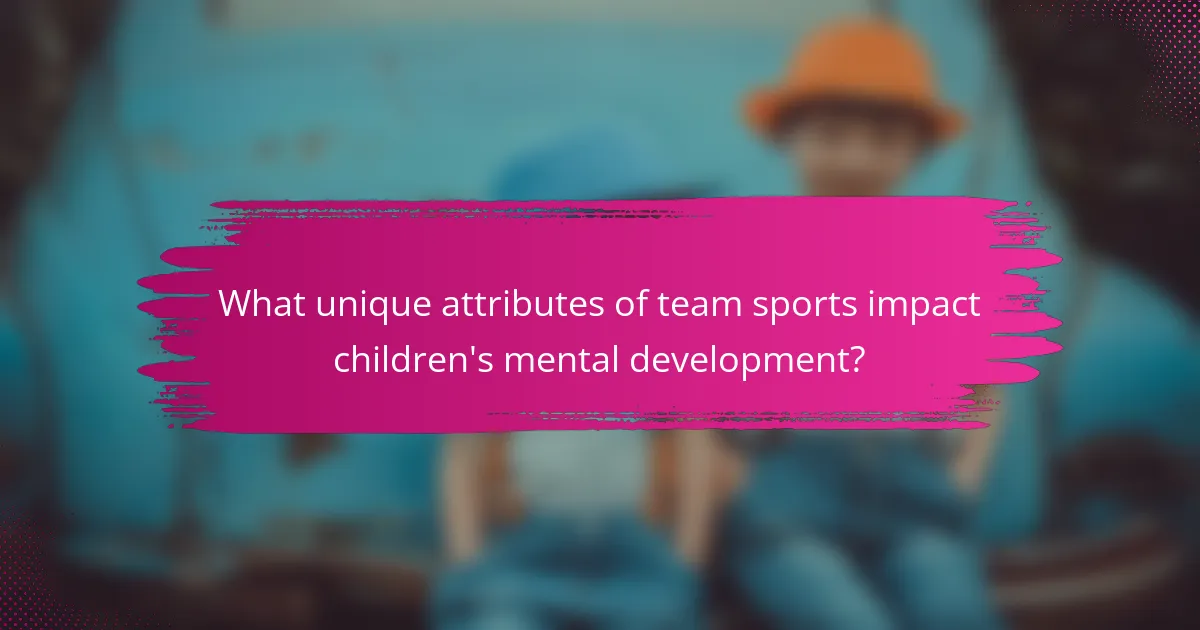 What unique attributes of team sports impact children's mental development?