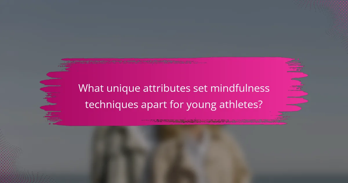 What unique attributes set mindfulness techniques apart for young athletes?
