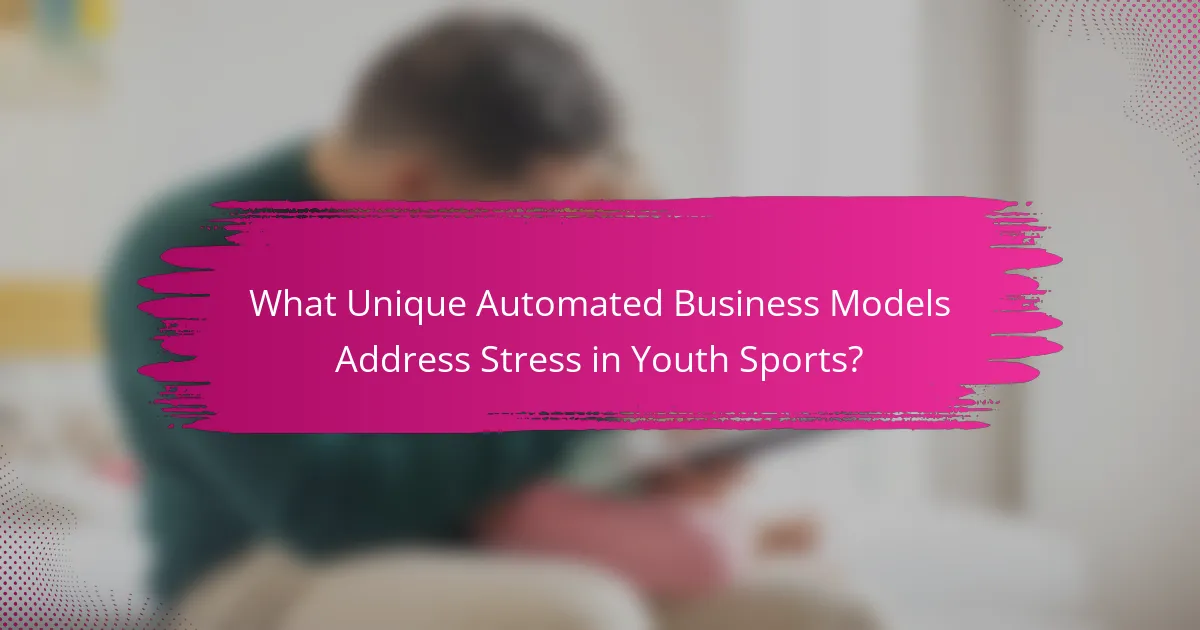 What Unique Automated Business Models Address Stress in Youth Sports?