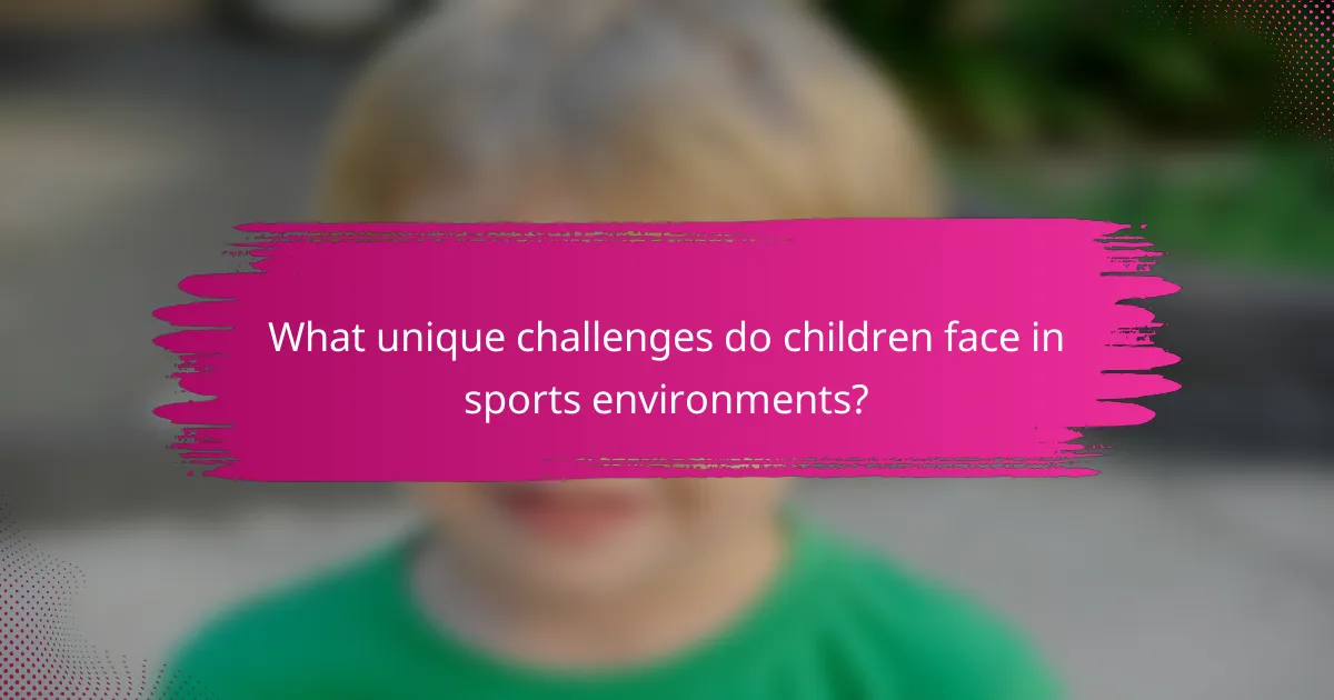 What unique challenges do children face in sports environments?