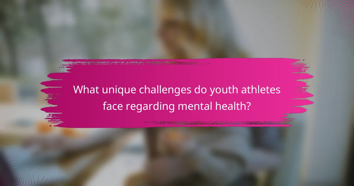 What unique challenges do youth athletes face regarding mental health?