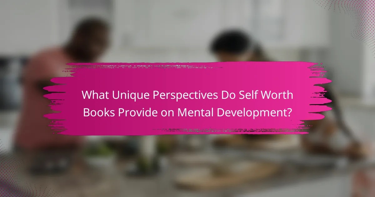 What Unique Perspectives Do Self Worth Books Provide on Mental Development?