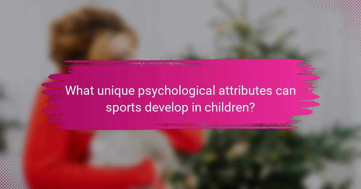 What unique psychological attributes can sports develop in children?