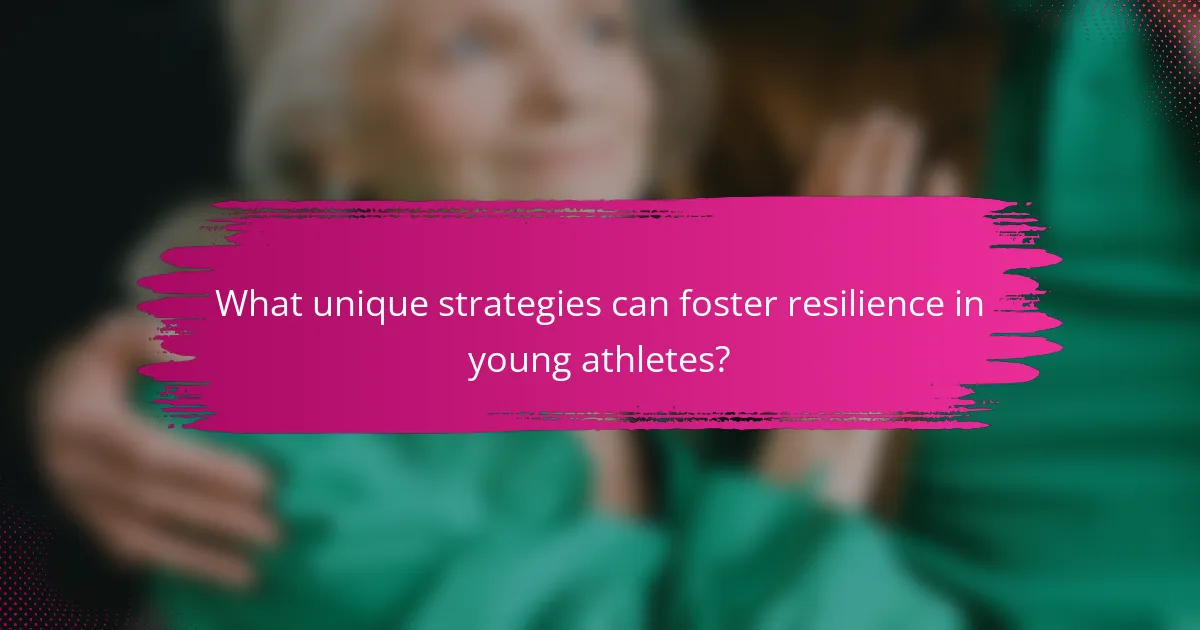 What unique strategies can foster resilience in young athletes?