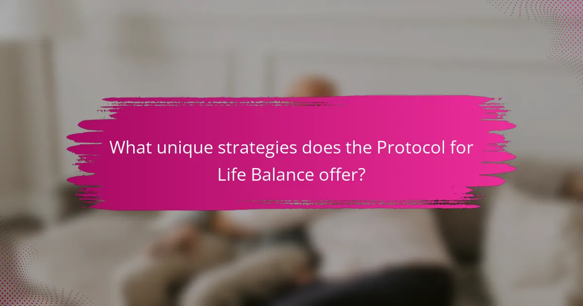 What unique strategies does the Protocol for Life Balance offer?