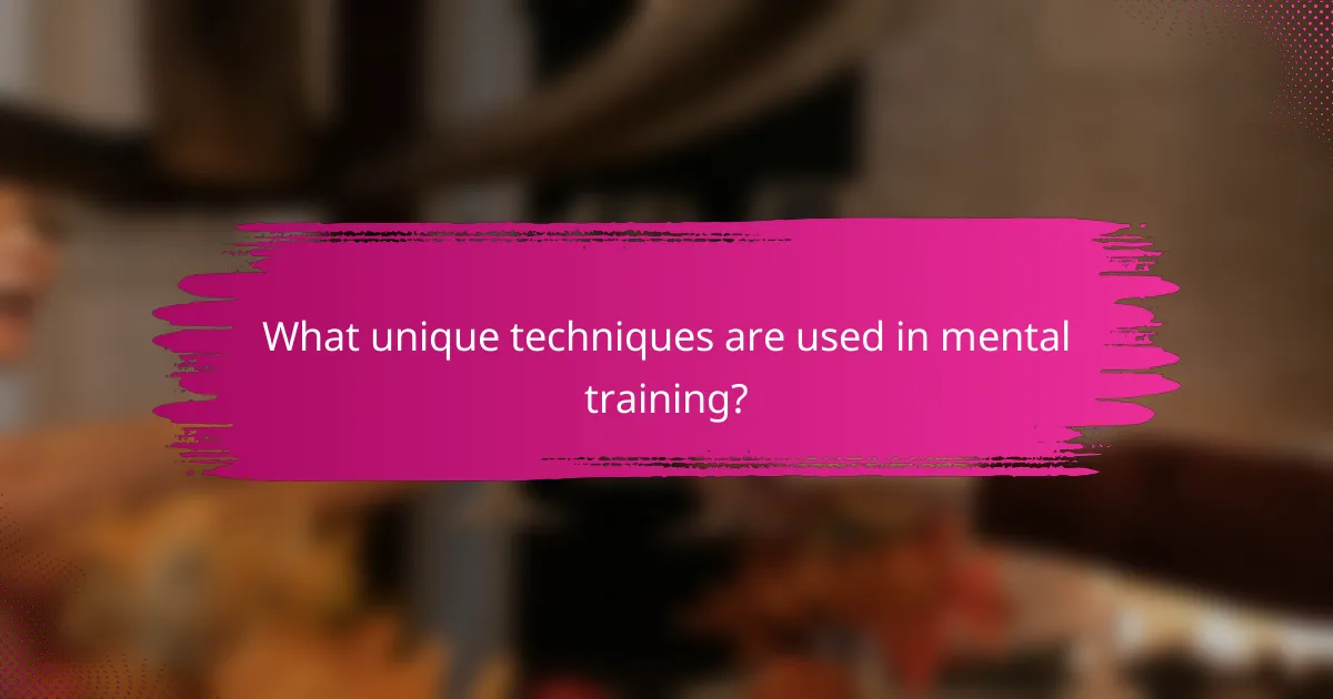 What unique techniques are used in mental training?