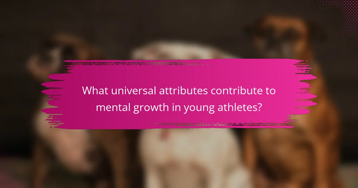 What universal attributes contribute to mental growth in young athletes?