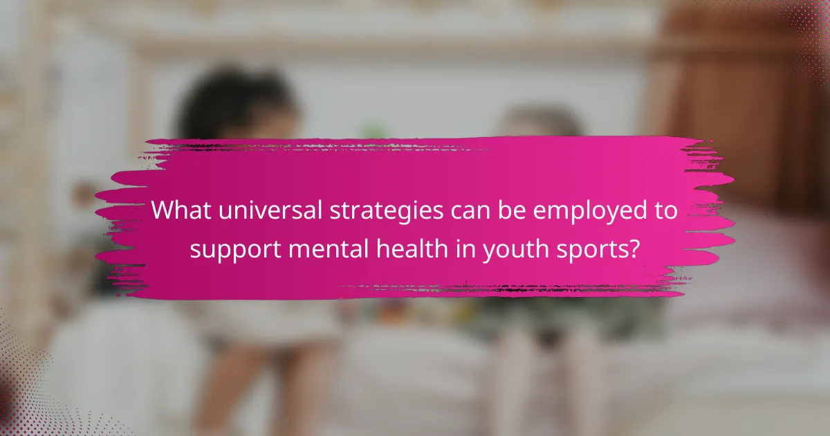 What universal strategies can be employed to support mental health in youth sports?