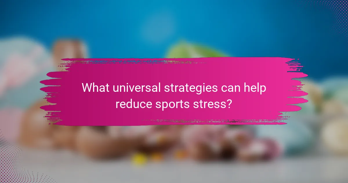 What universal strategies can help reduce sports stress?